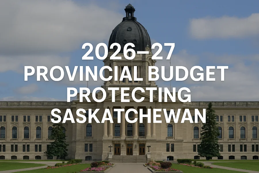 Saskatchewan Releases 2026‑27 Provincial Budget Focused on “Protecting Saskatchewan”